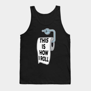 Toilet Paper Pun This Is How I Roll Funny Fathers Day Gift Tank Top